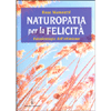 Naturopatia per la Felicità<br />Psicofisiologia dell’ottimismo