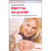 Mamma da Grande<br />Vivere al meglio la maternità dopo i 35 anni