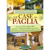 Le Case in Paglia<br />Come costruire edifici, uffici, capanne o cottage sostenibili, economici, efficienti e sicuri utilizzando le balle di paglia 