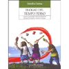 Elogio del Tempo Perso <br />Giochi e proposte per restituire ai bambini il tempo per scoprire, crescere. E ri-creare