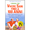 I Consigli per Vivere Sani fino a 100 Anni<br />Come mantenersi giovani con stili di vita salutari e rimedi naturali