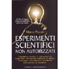 Esperimenti Scientifici Non Autorizzati<br />Finalmente svelate le invenzioni che possono cambiare il mondo.