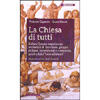 La Chiesa di Tutti<br />L’altra Chiesa: esperienze ecclesiali di frontiera, gruppi di base, movimenti e comunità, preti e laici “non allineati” 