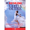Re Nudo 22 - La Vita Oltre<br />Trimestrale tematico per l'evoluzione del benessere 