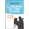 Il Linguaggio del Corpo in Amore<br />Le leggi non scritte dell'attrazione, della seduzione e dei sentimenti