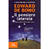 Il Pensiero Laterale<br />Come produrre idee sempre nuove