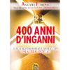 400 Anni di Inganni<br />E se il nostro passato fosse tutta 