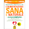 L'Alimentazione Sana e Naturale - Guida Completa<br />Mangiate con amore ciò che è stato coltivato con amore, preparato con amore e servito con amore