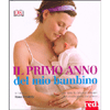 Il Primo Anno del Mio Bambino<br />Tutto sulla cura e lo sviluppo del piccolo giorno per giorno