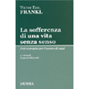 La sofferenza di una Vita Senza Senso<br />Psicoterapia per l'uomo di oggi