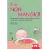 E Io Non Mangio!<br />Interpretare i capricci dei bambini a tavola e prevenire i disturbi alimentari