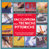 Enciclopedia delle Tecniche Pittoriche<br />Una guida per imparare a padroneggiare oltre 40 diverse tecniche artistiche