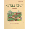 l'Orto e il Frutteto Secondo Natura<br />Il manuale completo per coltivare e conservare i prodotti della terra rispettando l'ambiente