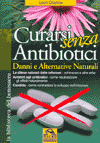 Curarsi senza antibiotici<br>Danni e alternative naturali. La difesa naturale dalle infezioni. Antidoti agli antibiotici. Candida