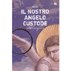 Il Nostro Angelo Custode<br />Quando e come incontrarlo