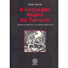 Il Linguaggio Magico dei Tarocchi<br />Simbolismo alchemico e cabalistico degli Arcani