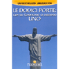 Le Dodici Porte: Come Tornare ad Essere Uno<br />Basta con i vecchi dogmi delle religioni. Gli insegnamenti del vero Gesù, il Gesù della Gioia, per il risveglio e la nostra trasformazione spirituale