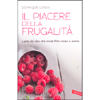 Il Piacere della Frugalità<br />L'arte del cibo che rende felici corpo e anima