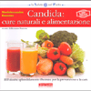Candida: Cure Naturali e Alimentazione<br />100 ricette splendidamente illustrate per la prevenzione e la cura