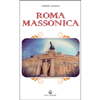 Roma Massonica<br />La genesi, il simbolismo e l'illuminismo massonico