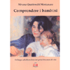 Comprendere i Bambini<br />Sviluppo ed educazione nei primi tre anni di vita 