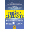 La Terapia Chelante <br />Disintossicarsi dai Metalli Tossici