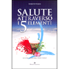 Salute Attraverso i 5 Elementi<br />Riti per il benessere psicofisico