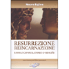 Resurrezione Reincarnazione<br />Favole consolatorie o realtà?