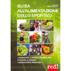 Guida all'Alimentazione dello Sportivo<br />Aumentare la potenza muscolare, ridurre il grasso, migliorare l'energia