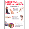 Addestra il Tuo Cane con il Gioco<br />