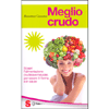 Meglio Crudo<br />Scopri l'alimentazione crudista e naturale, per essere in forma e in salute