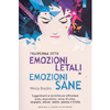 Trasforma Otto Emozioni Letali in Emozioni Sane<br />Suggerimenti e tecniche per affrontare ansia, depressione, senso di colpa, vergogna, dolore, rabbia, gelosia e invidia