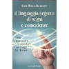 Il Linguaggio Segreto di Segni e Coincidenze<br />Come riconoscere ed interpretare i messaggi del destino