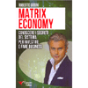 Matrix Economy <br />Conoscere i segreti del Sistema per investire e fare Business