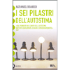 I Sei Pilastri dell'Autostima<br />L'importanza della stima di sé per la nostra salute psicologica, i successi personali e le relazioni.