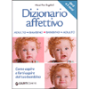 Dizionario Affettivo adulto/bambino bambino/adulto<br />Come capire e farti capire dal tuo bambino - Da 0 a 3 anni