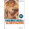 Endometriosi e Alimentazione <br />Con più di 100 ricette