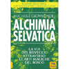 Alchimia Selvatica<br />La via del risveglio attraverso le arti magiche del bosco