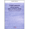 L'Esoterismo Cristiano nell'Apocalisse<br />Presente e futuro dell'umanità 