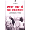 Amore, Fedeltà, Bugie e Tradimento<br />Come vivere bene le relazioni e sopravvivere a crisi e rotture