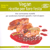 Vegan Ricette per Fare Festa<br />Una cucina senza crudeltà per condividere momenti speciali e ricchi di sapore.