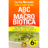 ABC della Macrobiotica <br />La via naturale - Salute, stile di vita, alimentazione e ricette