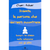 Diventa la Persona che Vorresti Incontrare<br />Scopri in te stesso la relazione con gli altri