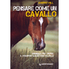 Pensare Come un Cavallo<br />Manuale per capire il comportamento dei cavalli