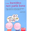 Il mio Bambino non Parla Bene<br />Come riconoscere i disturbi del linguaggio e affrontarli ne modo più efficace