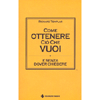 Come Ottenere ciò che Vuoi<br />E senza dover chiedere