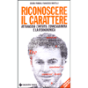 Riconoscere il Carattere<br />attraverso l’intuito, l’enneagramma e la fisiognomica