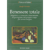 Benessere Totale<br />Imparare a conoscere i meccanismi di guarigione del proprio corpo per vivere meglio