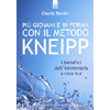 Più Giovani e in Forma con il Metodo Kneipp<br />I benefici dell'idroterapia a casa tua