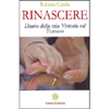 Rinascere<br />Diario della mia Vittoria sul Tumore